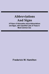 bokomslag Abbreviations and Signs; A Primer of Information about Abbreviations and Signs, with Classified Lists of Those in Most Common Use