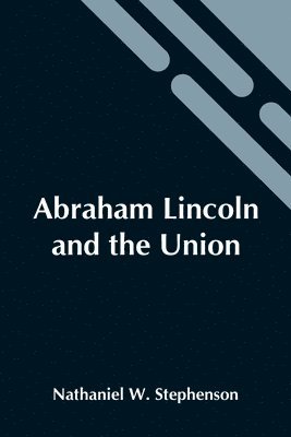 bokomslag Abraham Lincoln And The Union