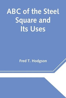 Fred T Hodgson, Fred T. Hodgson - ABC of the Steel Square and Its Uses, Häftad