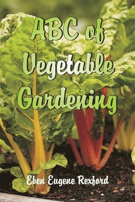 Eben Eugene Rexford - Abc Of Vegetable Gardening, Häftad