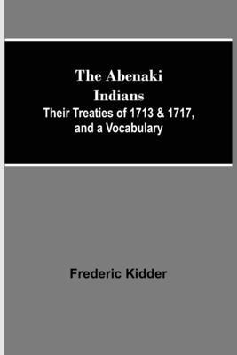 bokomslag The Abenaki Indians; Their Treaties of 1713 & 1717, and a Vocabulary