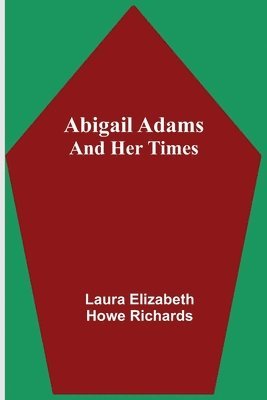 Abigail Adams and Her Times