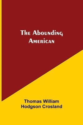 Thomas William Hodgson Crosland - Abounding American, Häftad