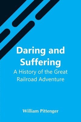 William Pittenger - Daring And Suffering, Häftad