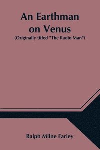bokomslag An Earthman on Venus (Originally titled The Radio Man)
