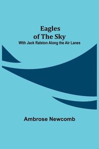 bokomslag Eagles of the Sky; With Jack Ralston Along the Air Lanes