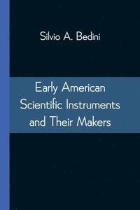 bokomslag Early American Scientific Instruments and Their Makers