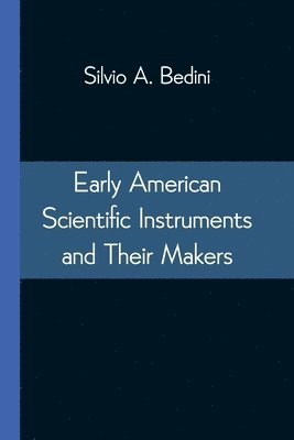 bokomslag Early American Scientific Instruments and Their Makers