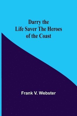 Frank V Webster, Frank V. Webster - Darry The Life Saver The Heroes Of The Coast, Häftad