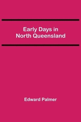 Edward Palmer - Early Days in North Queensland, Häftad