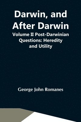 Darwin, And After Darwin, Volume Ii Post-Darwinian Questions 1