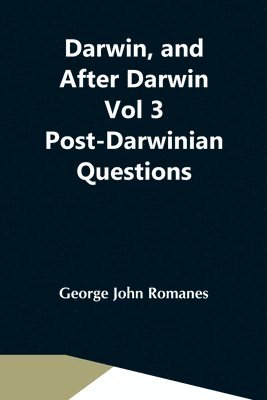 Darwin, And After Darwin Vol 3 Post-Darwinian Questions 1