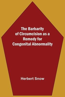 The Barbarity Of Circumcision As A Remedy For Congenital Abnormality 1