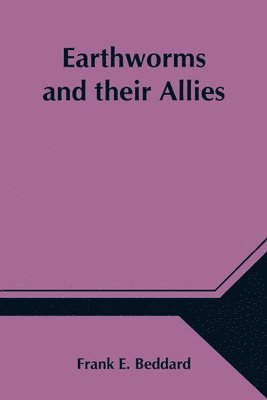 Frank E Beddard - Earthworms And Their Allies, Häftad