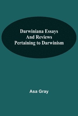 Darwiniana Essays And Reviews Pertaining To Darwinism 1