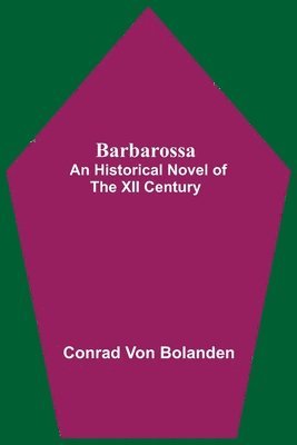 Barbarossa; An Historical Novel Of The Xii Century 1