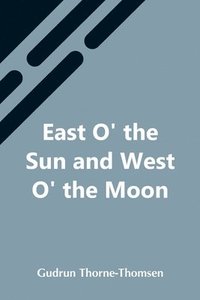 bokomslag East O' The Sun And West O' The Moon