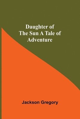 bokomslag Daughter Of The Sun A Tale Of Adventure