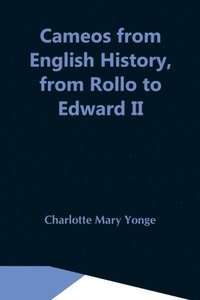 bokomslag Cameos From English History, From Rollo To Edward Ii