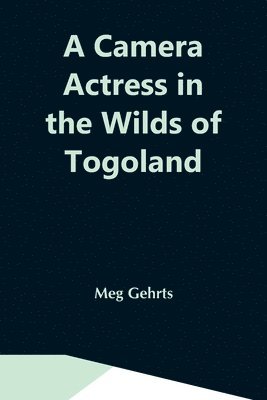A Camera Actress In The Wilds Of Togoland 1