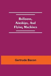 bokomslag Balloons, Airships, And Flying Machines