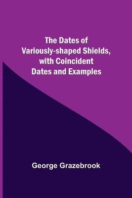bokomslag The Dates Of Variously-Shaped Shields, With Coincident Dates And Examples