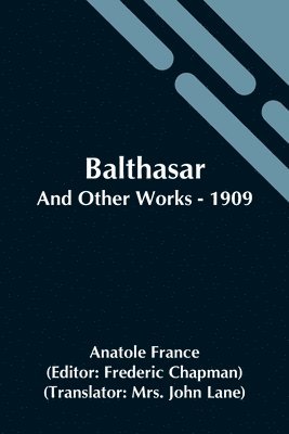 Balthasar; And Other Works - 1909 1