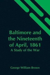 bokomslag Baltimore And The Nineteenth Of April, 1861