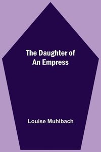 bokomslag The Daughter Of An Empress