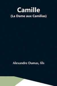 bokomslag Camille (La Dame Aux Camilias)