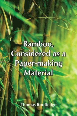 Thomas Routledge - Bamboo, Considered As A Paper-Making Material; With Remarks Upon Its Cultivation And Treatment., Häftad