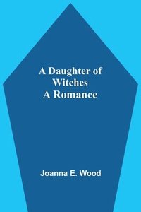 bokomslag A Daughter Of Witches A Romance