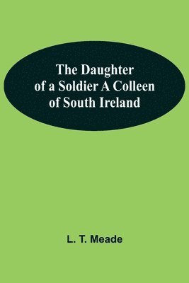 bokomslag Daughter Of A Soldier A Colleen Of South Ireland