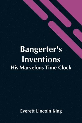 bokomslag Bangerter'S Inventions; His Marvelous Time Clock