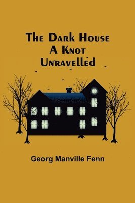 The Dark House A Knot Unravelled 1