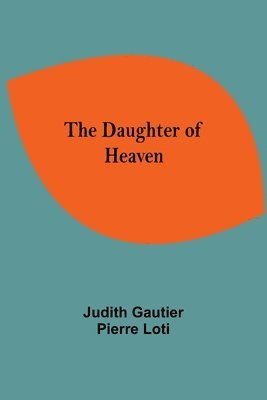 Pierre Loti Judith Gautier, Judith Gautier ,Pierre Loti - Daughter Of Heaven, Häftad