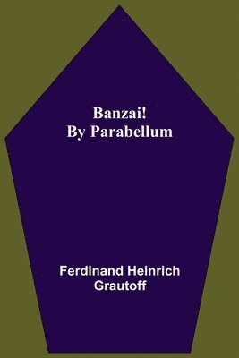 Ferdinand Heinrich Grautoff - Banzai! By Parabellum, Häftad