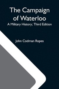 bokomslag The Campaign Of Waterloo; A Military History; Third Edition