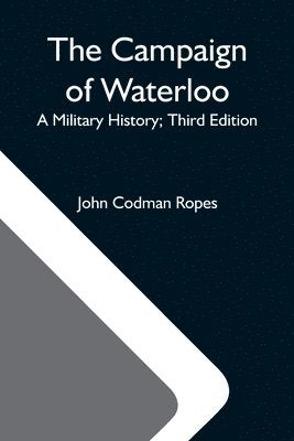 The Campaign Of Waterloo; A Military History; Third Edition 1