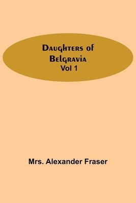 bokomslag Daughters Of Belgravia; Vol 1