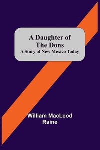 bokomslag A Daughter Of The Dons A Story Of New Mexico Today