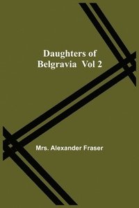 bokomslag Daughters Of Belgravia; Vol 2