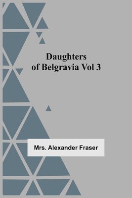 bokomslag Daughters Of Belgravia; Vol 3