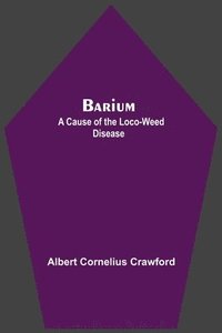 bokomslag Barium; A Cause Of The Loco-Weed Disease