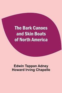 bokomslag The Bark Canoes And Skin Boats Of North America