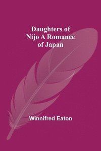 bokomslag Daughters Of Nijo A Romance Of Japan