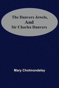 bokomslag Danvers Jewels, And Sir Charles Danvers