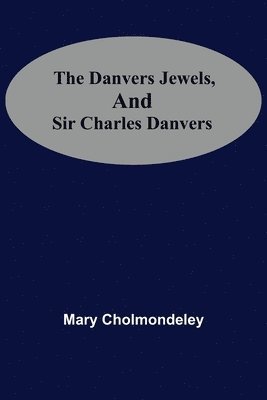 bokomslag Danvers Jewels, And Sir Charles Danvers