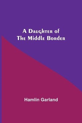 A Daughter Of The Middle Border 1