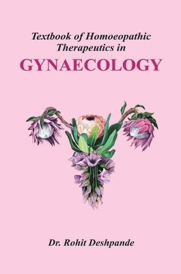 Rohit Deshpande - Textbook of Homoeopathic Therapeutics in Gynaecologylogy, Inbunden